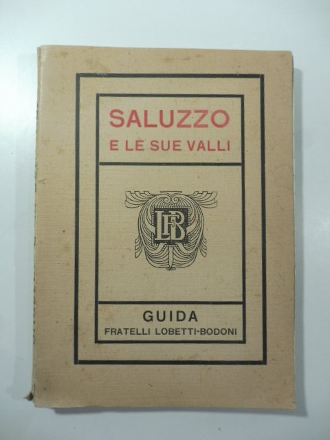 Saluzzo e le sue valli. Guida Fratelli Lobetti-Bodoni